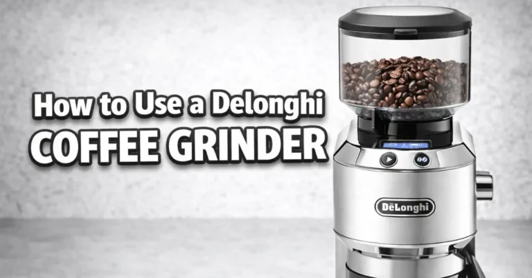 How to Use DeLonghi Coffee Grinder: A Step-by-Step Beginner’s Guide