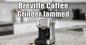 Breville Coffee Grinder Jammed or Clogged: Complete Fix Guide