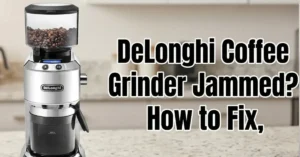 DeLonghi Coffee Grinder Jammed? How to Fix, Clean, and Prevent Burr Clogs