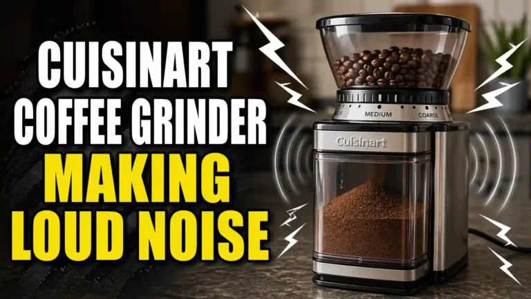 Cuisinart Coffee Grinder Making Loud Noise? Here’s What That Sound Is Telling You