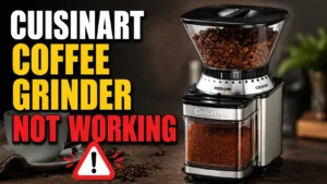 Cuisinart Coffee Grinder Not Working? Here’s How to Fix It Fast