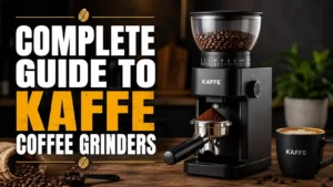 The Complete Guide to Kaffe Coffee Grinders: Grind Better, Brew Better