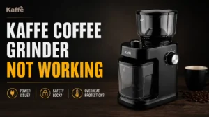 Kaffe Coffee Grinder Not Working? Here’s Exactly What to Do