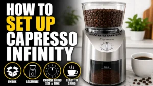 How to Set Up Capresso Infinity (Step-by-Step Guide for First-Time Users)