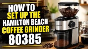 How to Set Up the Hamilton Beach Coffee Grinder 80385 — First-Time Setup Guide