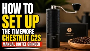 How to Set Up the TIMEMORE Chestnut C2S Manual Coffee Grinder (Step-by-Step)