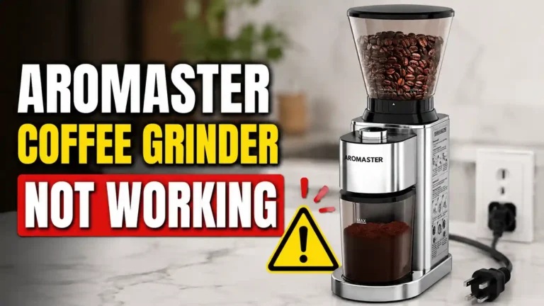 Aromaster Coffee Grinder Not Working: 6 Fixes That Actually Work