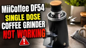 MiiCoffee DF54 Not Working? 5 Fixes for Power, Clogging, and Grind Problems