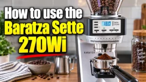How to Use the Baratza Sette 270Wi: Setup, Grind Settings & Dosing Guide