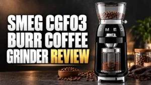 SMEG CGF03 Burr Coffee Grinder Review: Grind Range, Noise and Upkeep